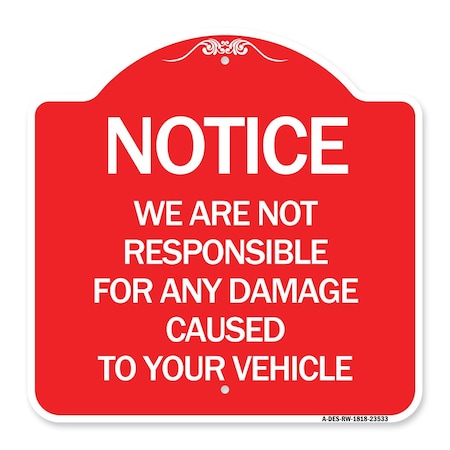 Signmission Notice Not Responsible for Damage, Red & White Aluminum Architectural Sign, 18" H, RW-1818-23533 A-DES-RW-1818-23533